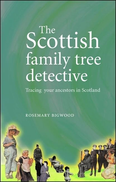 The Scottish family tree detective: Tracing your ancestors in Scotland (The Family Tree Detective Series)