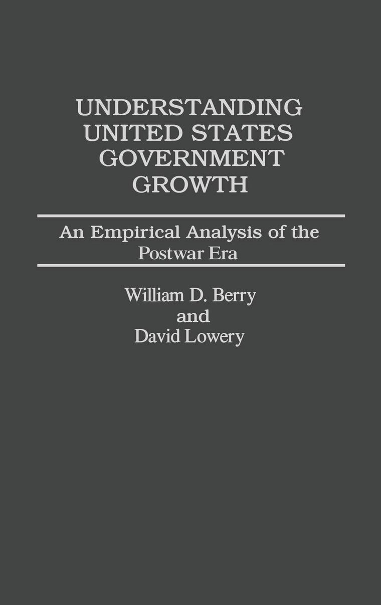 Understanding United States Government Growth: An Empirical Analysis of the Postwar Era