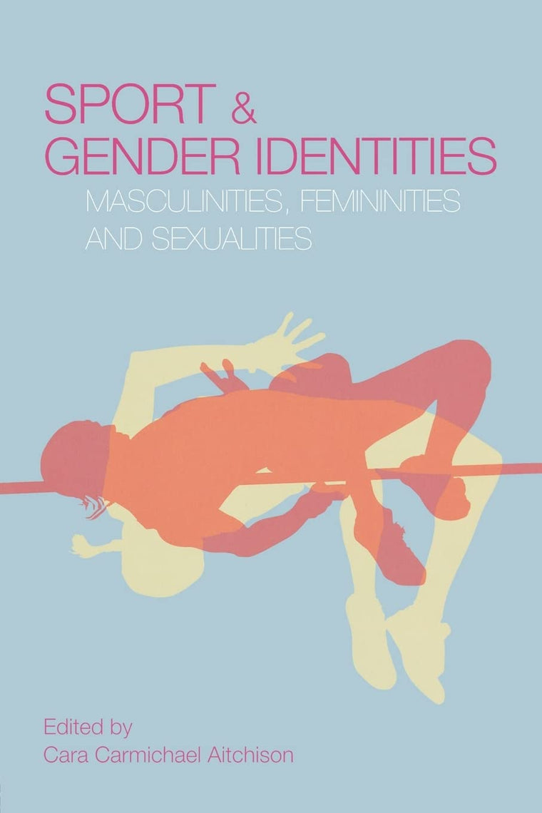 Sport and Gender Identities: Masculinities, Femininities and Sexualities (Routledge Critical Studies in Sport S)