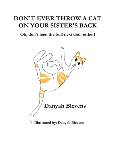 Don't Ever Throw A Cat On Your Sister's Back: Oh, don't feed the bull next door either!