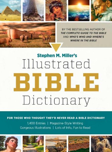 Stephen M. Miller's Illustrated Bible Dictionary: For Those Who Thought They'd Never Read a Bible Dictionary