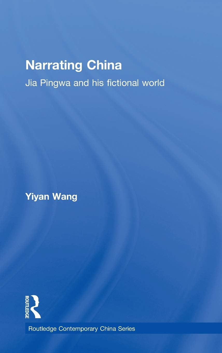Narrating China: Jia Pingwa and his Fictional World (Routledge Contemporary China Series)