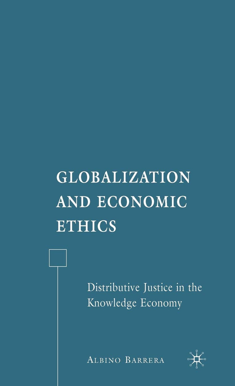 Globalization and Economic Ethics: Distributive Justice in the Knowledge Economy