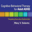 Cognitive-Behavioral Therapy for Adult ADHD: Targeting Executive Dysfunction