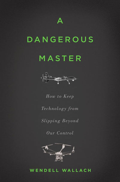 A Dangerous Master: How to Keep Technology from Slipping Beyond Our Control