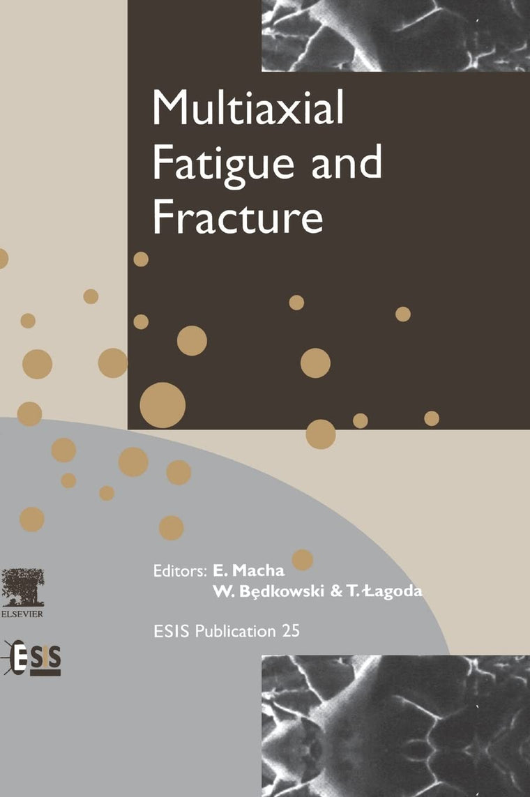 Multiaxial Fatigue and Fracture (Volume 25) (European Structural Integrity Society, Volume 25)