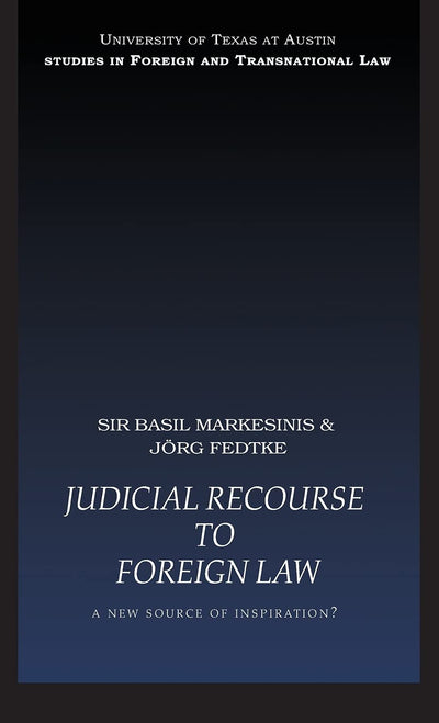 Judicial Recourse to Foreign Law: A New Source of Inspiration? (UT Austin Studies in Foreign and Transnational Law)