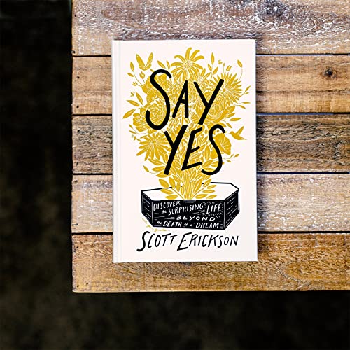 Say Yes: Discover the Surprising Life beyond the Death of a Dream