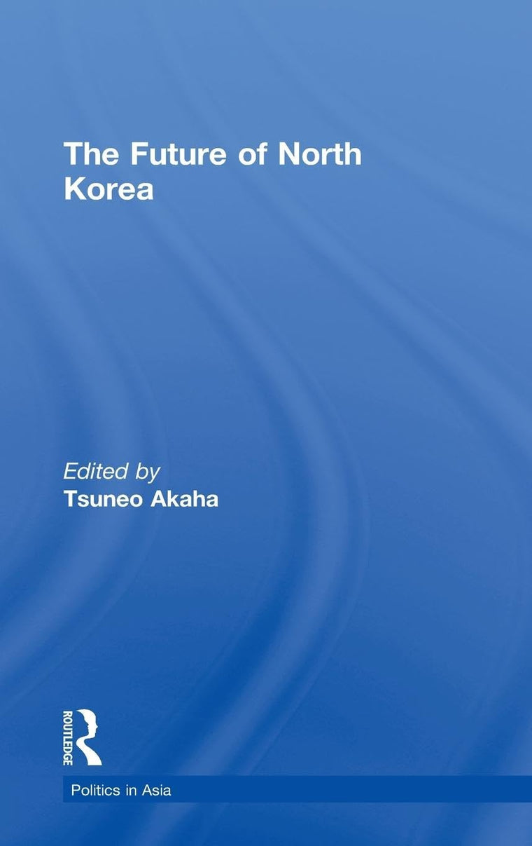 The Future of North Korea (Politics in Asia)