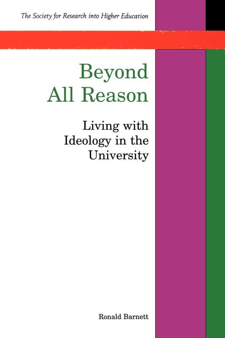 Beyond All Reason: Living with Ideology in the University