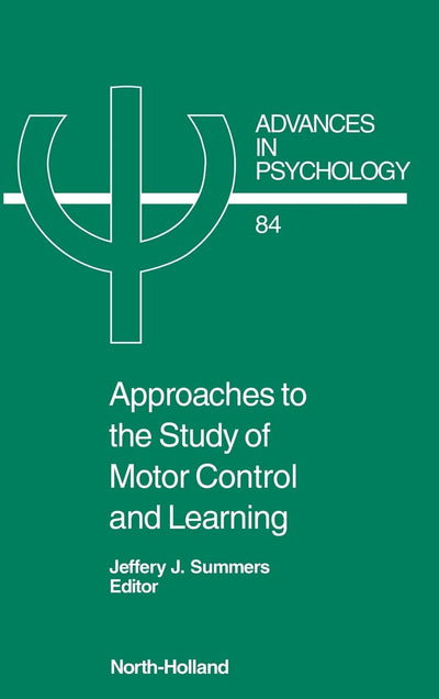 Approaches to the Study of Motor Control and Learning (Volume 84) (Advances in Psychology, Volume 84)