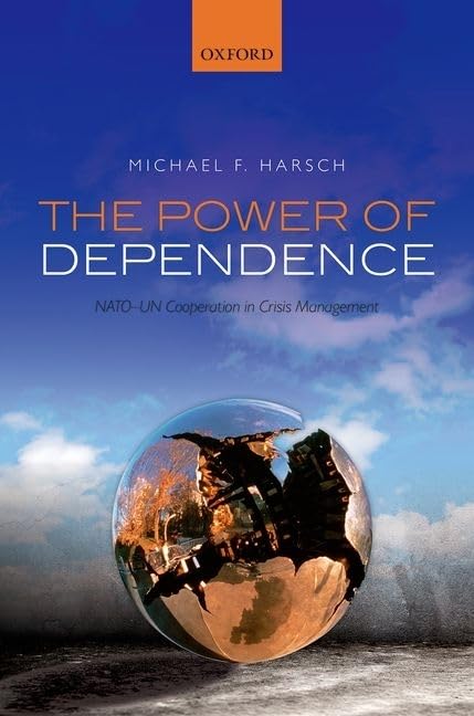 The Power of Dependence: NATO-UN Cooperation in Crisis Management