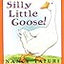 Silly Little Goose!