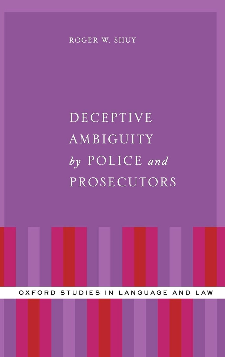 Deceptive Ambiguity by Police and Prosecutors (Oxford Studies in Language and Law)
