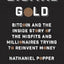Digital Gold: Bitcoin and the Inside Story of the Misfits and Millionaires Trying to Reinvent Money