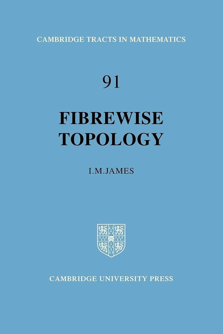 Fibrewise Topology (Cambridge Tracts in Mathematics, Series Number 91)