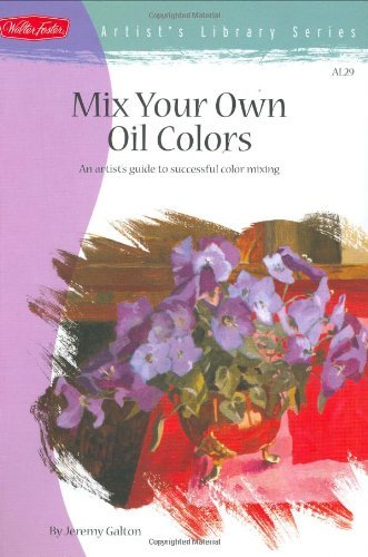 Mix Your Own Oil Colors (Artist's Library Series)