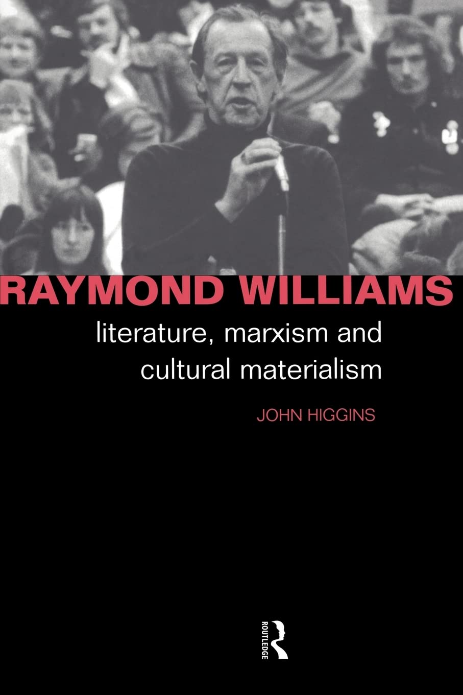 Raymond Williams: Literature, Marxism and Cultural Materialism (Critics of the Twentieth Century)