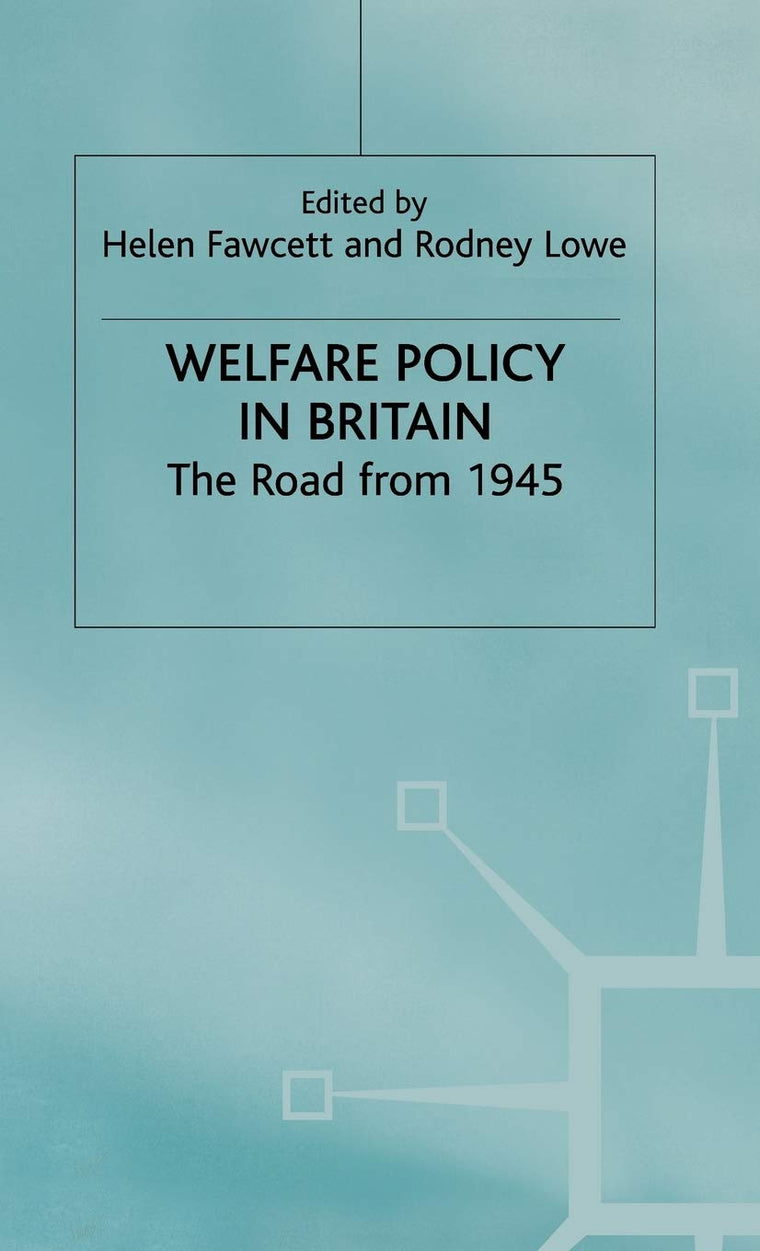 Welfare Policy in Britain: The Road from 1945 (Contemporary History in Context)