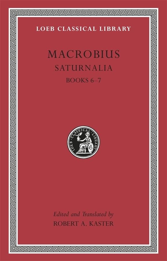 Saturnalia, Volume III: Books 6-7 (Loeb Classical Library)