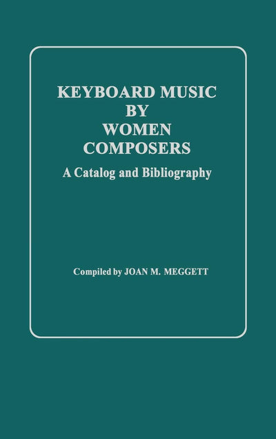 Keyboard Music by Women Composers: A Catalog and Bibliography