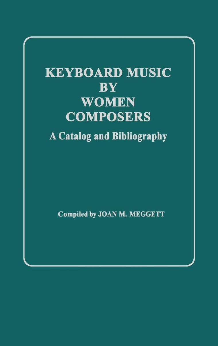 Keyboard Music by Women Composers: A Catalog and Bibliography