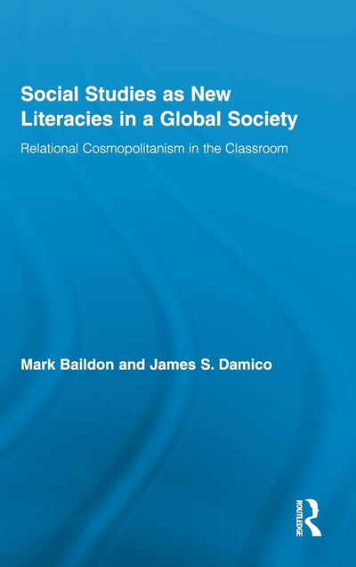 Social Studies as New Literacies in a Global Society: Relational Cosmopolitanism in the Classroom (Routledge Research in Education)