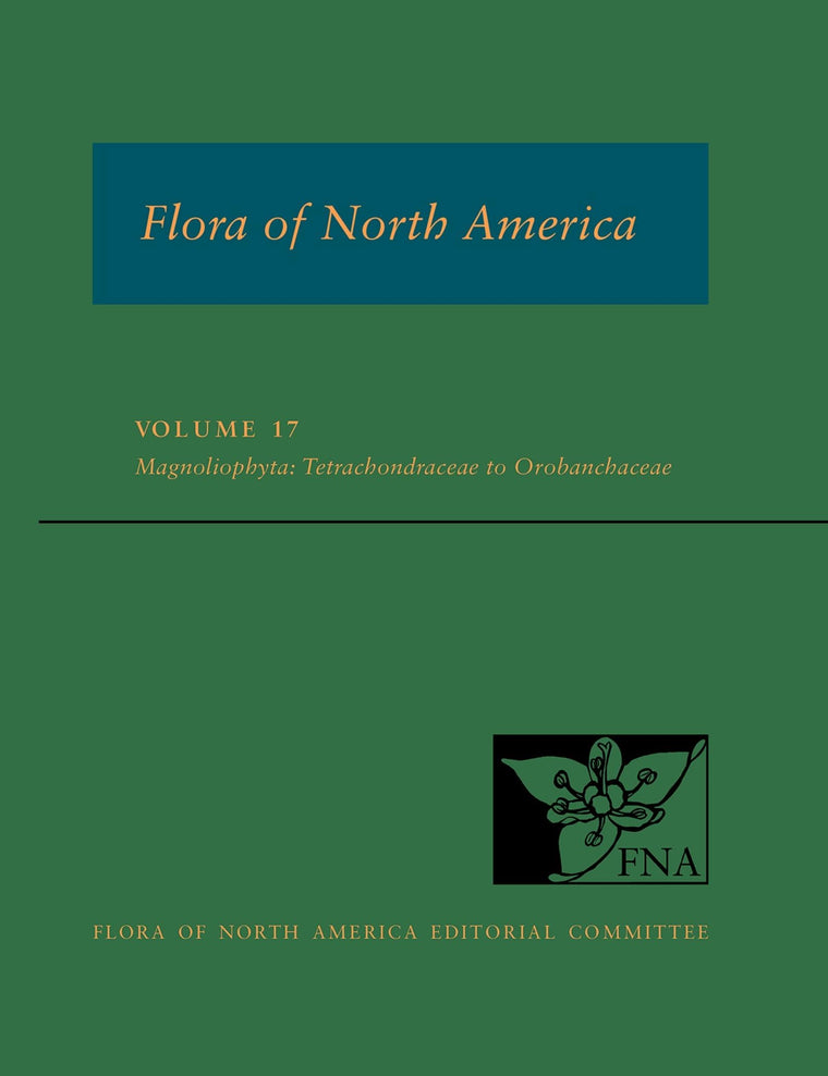 FNA: Volume 17: Magnoliophyta: Tetrachondraceae to Orbobanchaceae (Flora of North America)