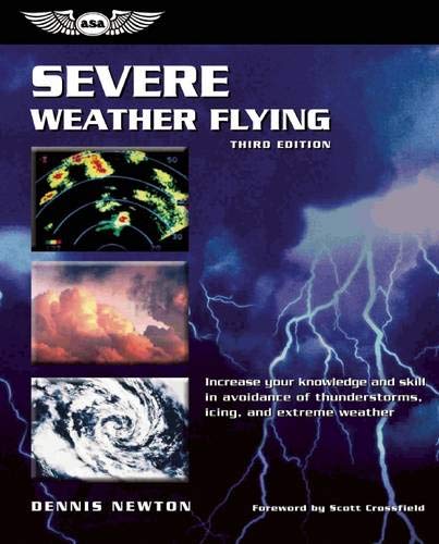 Severe Weather Flying: Increase your knowledge and skill in avoidance of thunderstorms, icing, and extreme weather (General Aviation Reading series)