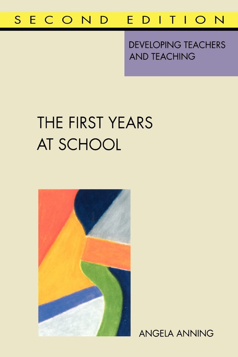 The First Years at School: Education 4 to 8 (DEVELOPING TEACHERS AND TEACHING SERIES)