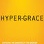 Hyper-Grace: Exposing the Dangers of the Modern Grace Message