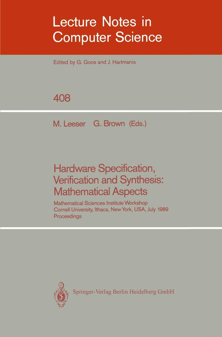 Hardware Specification, Verification and Synthesis: Mathematical Aspects: Mathematical Sciences Institute Workshop. Cornell University Ithaca, New ... (Lecture Notes in Computer Science, 408)