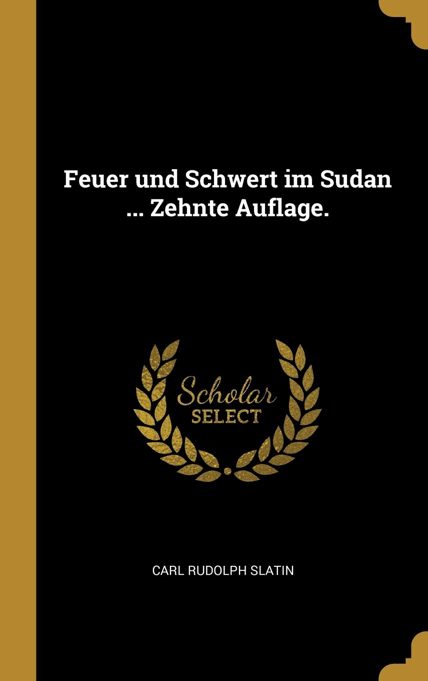 Feuer und Schwert im Sudan ... Zehnte Auflage. (German Edition)