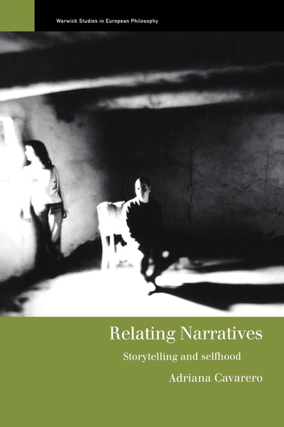 Relating Narratives: Storytelling and Selfhood (Warwick Studies in European Philosophy)