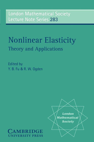 Nonlinear Elasticity: Theory and Applications (London Mathematical Society Lecture Note Series, Series Number 283)