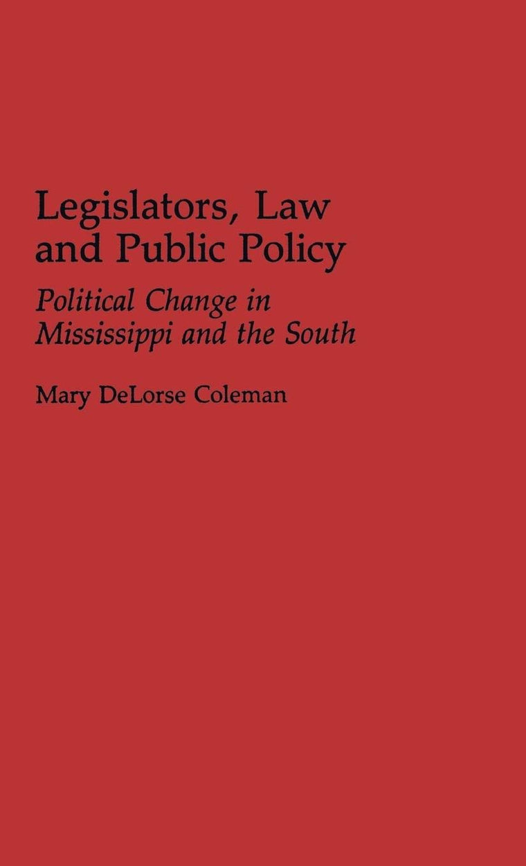 Legislators, Law and Public Policy: Political Change in Mississippi and the South (Contributions in Political Science)
