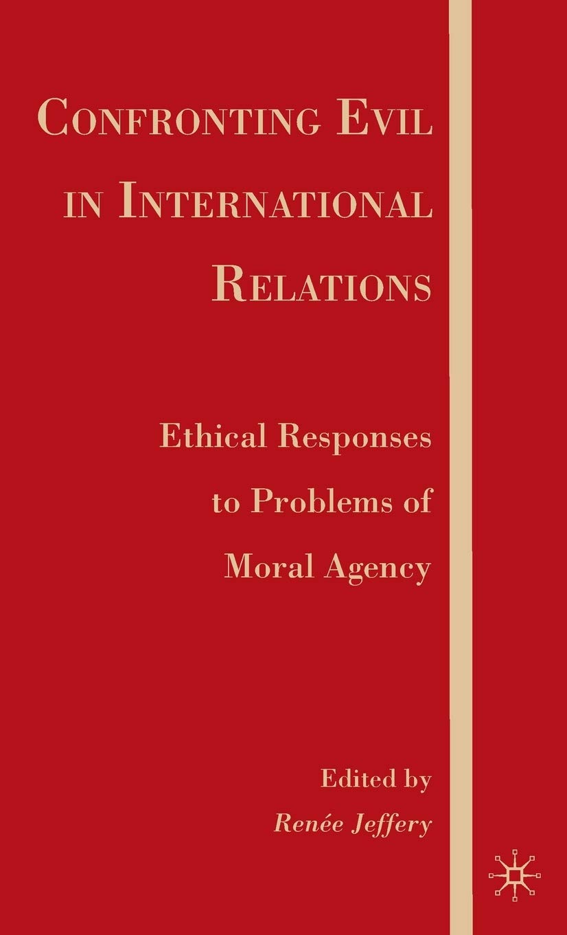 Confronting Evil in International Relations: Ethical Responses to Problems of Moral Agency