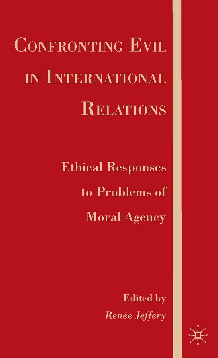Confronting Evil in International Relations: Ethical Responses to Problems of Moral Agency