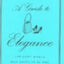 A Guide to Elegance: For Every Woman Who Wants to Be Well and Properly Dressed on All Occasions