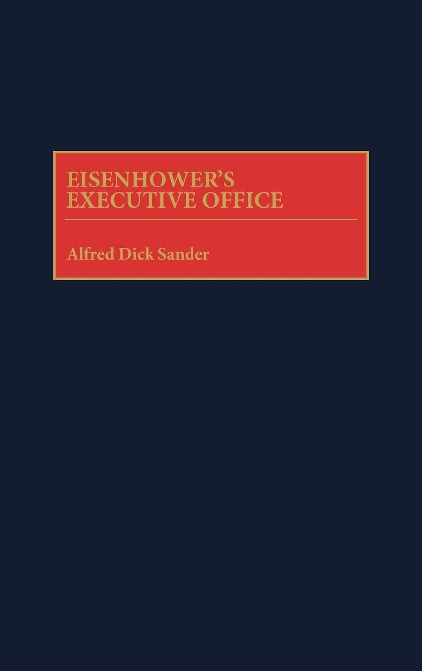 Eisenhower's Executive Office: (Contributions in Political Science)