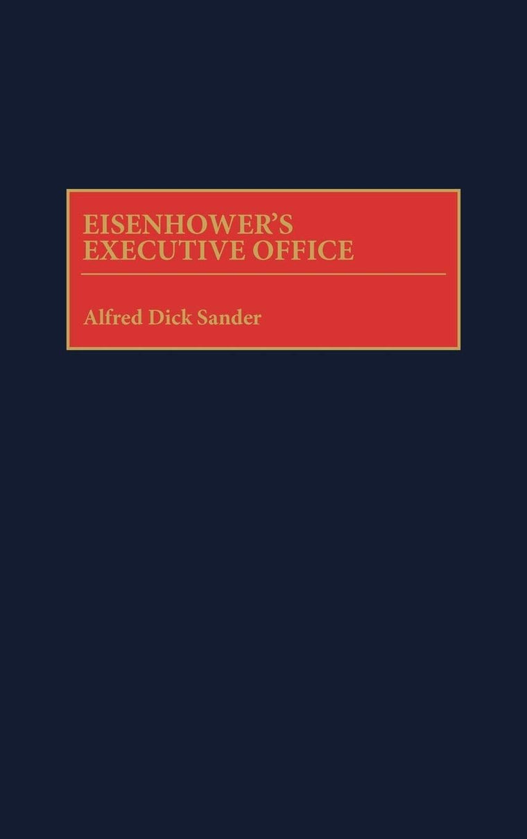 Eisenhower's Executive Office: (Contributions in Political Science)
