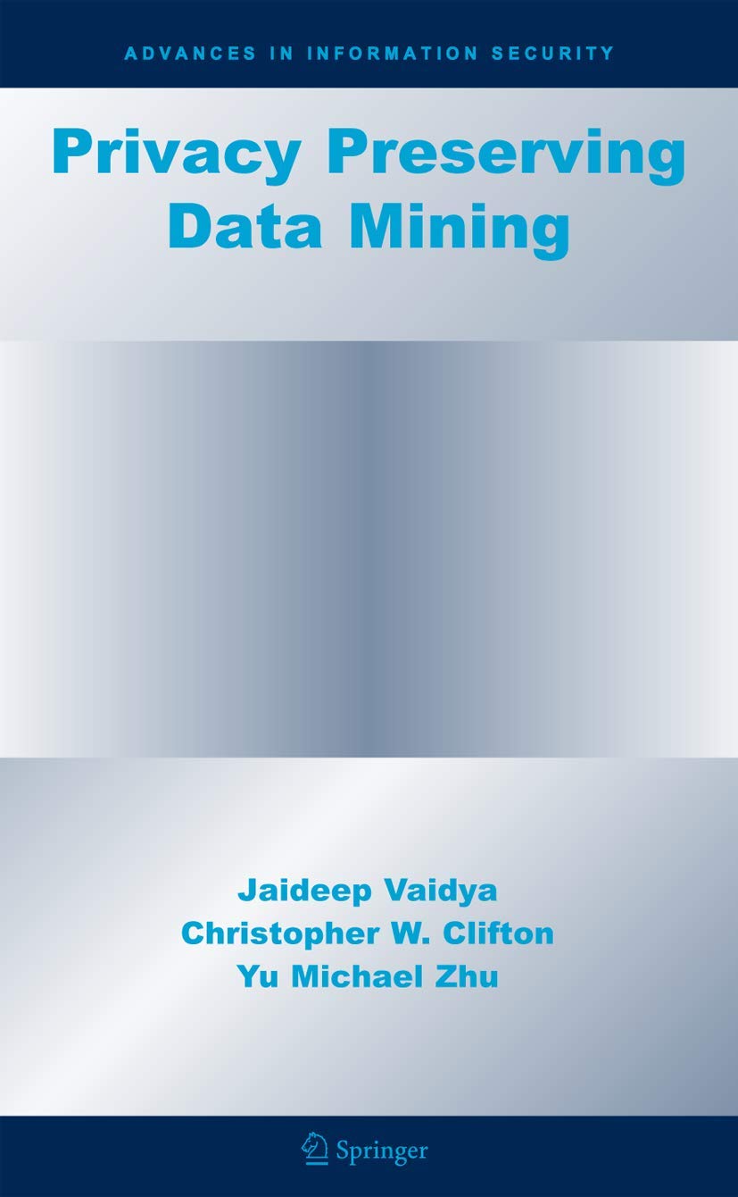 Privacy Preserving Data Mining (Advances in Information Security, 19)