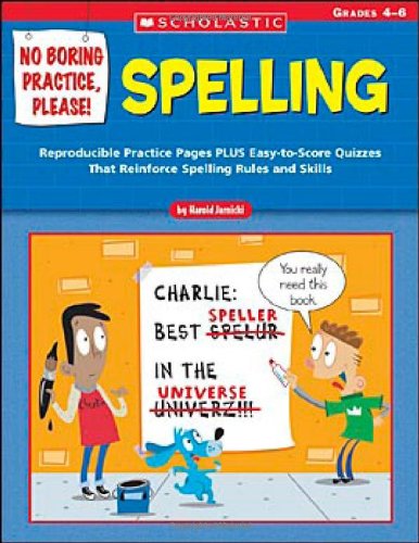 No Boring Practice, Please! Spelling: Reproducible Practice Pages PLUS Easy-to-Score Quizzes That Reinforce Spelling Rules and Skills