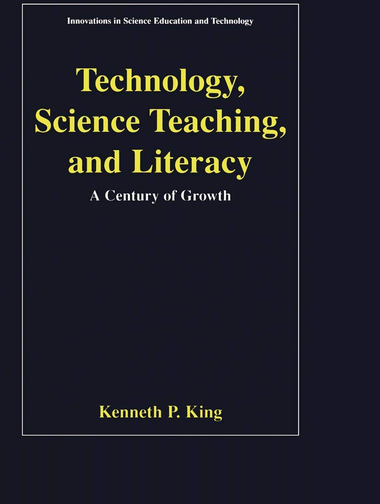 Technology, Science Teaching, and Literacy: A Century of Growth (Innovations in Science Education and Technology, 11)
