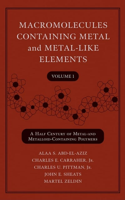 Macromolecules Containing Metal and Metal-Like Elements, Volume 1: A Half-Century of Metal- and Metalloid-Containing Polymers