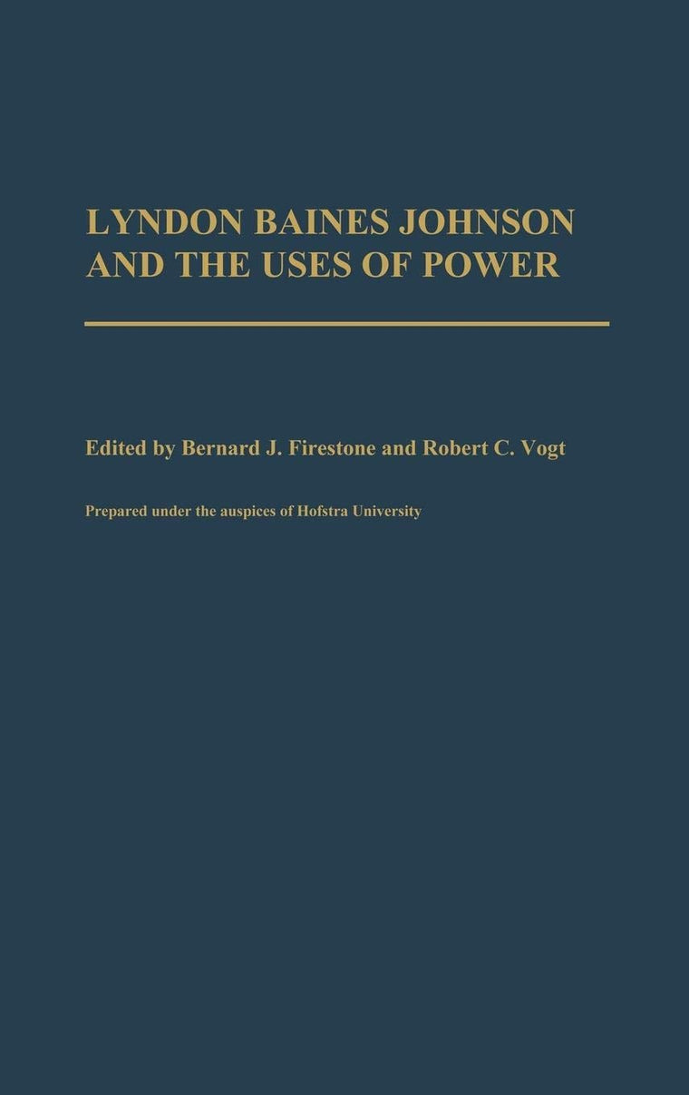 Lyndon Baines Johnson and the Uses of Power: (Contributions in Political Science)
