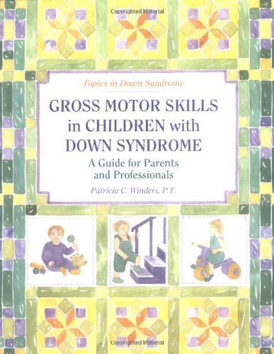 Gross Motor Skills in Children With Down Syndrome: A Guide for Parents and Professionals (Topics in Down Syndrome)