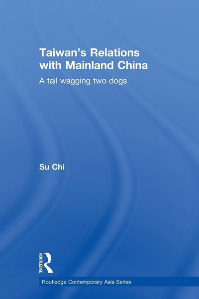 Taiwan's Relations with Mainland China (Routledge Contemporary Asia Series)