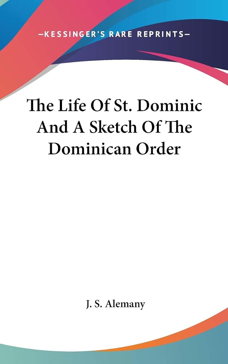 The Life Of St. Dominic And A Sketch Of The Dominican Order