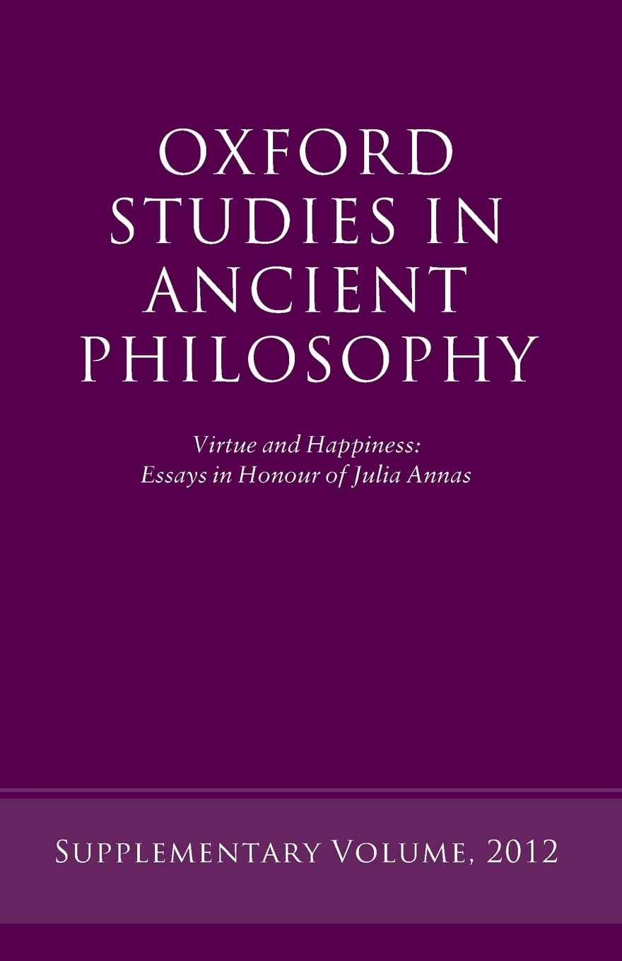 Virtue and Happiness: Essays in Honour of Julia Annas (Oxford Studies in Ancient Philosophy)